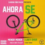 Menor Menor Ft. Lary Over - Ahora Se MP3